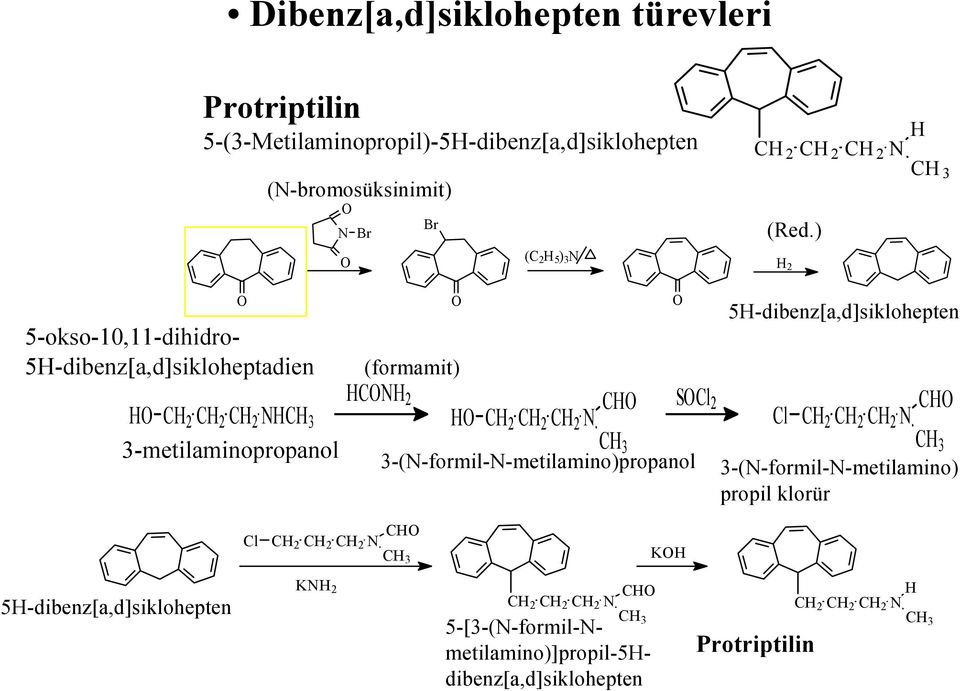 ) H 2 5-okso-10,11-dihidro- 5H-dibenz[a,d]sikloheptadien H CH 2 CH 2 CH 2 H 3-metilaminopropanol HCH 2 (formamit) H CH 2 CH 2 CH 2 CH