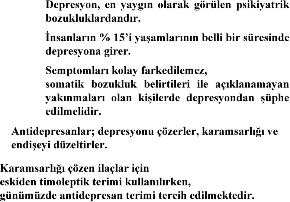 Semptomları kolay farkedilemez, somatik bozukluk belirtileri ile açıklanamayan yakınmaları olan kişilerde depresyondan