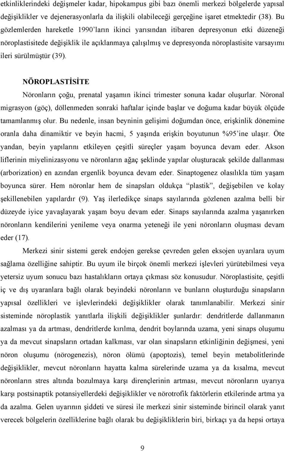 sürülmüştür (39). NÖROPLASTİSİTE Nöronların çoğu, prenatal yaşamın ikinci trimester sonuna kadar oluşurlar.