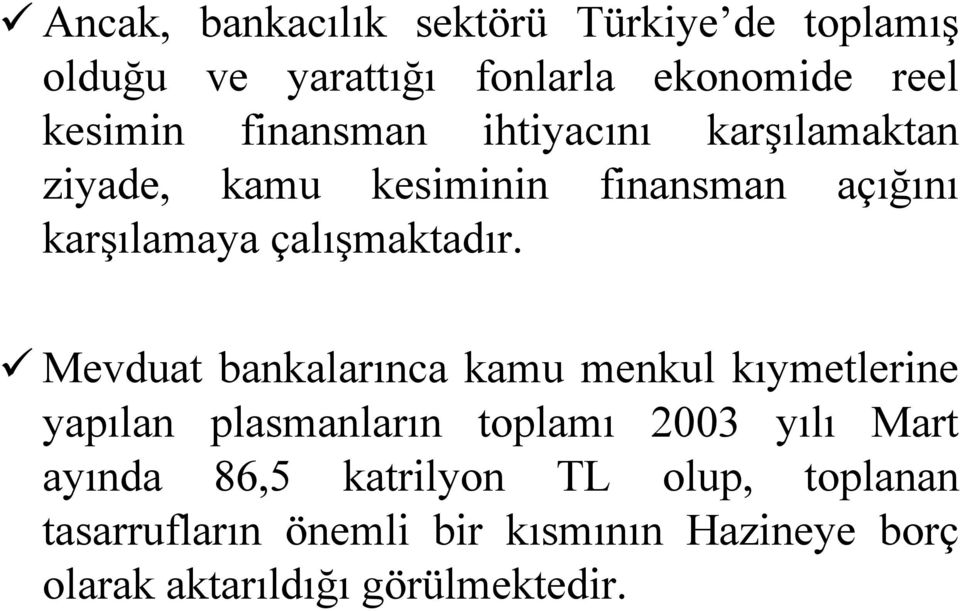 Mevduat bankalarınca kamu menkul kıymetlerine yapılan plasmanların toplamı 2003 yılı Mart ayında 86,5