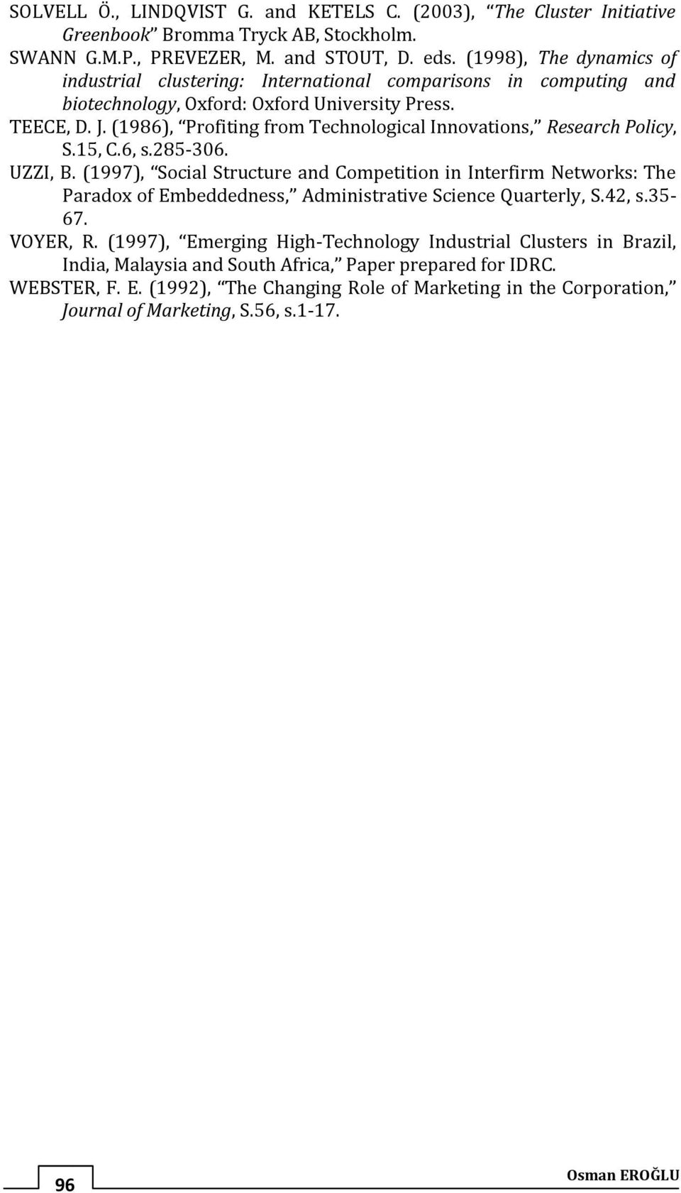 (1986), Profiting from Technological Innovations, Research Policy, S.15, C.6, s.285-306. UZZI, B.