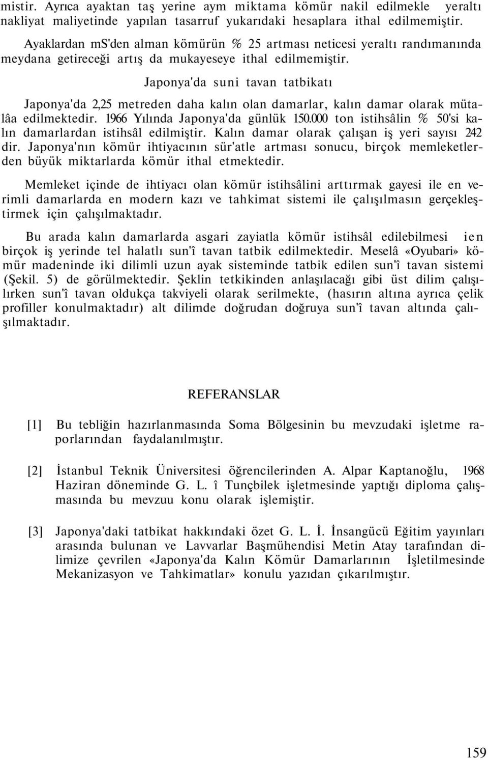 Japonya'da suni tavan tatbikatı Japonya'da 2,25 metreden daha kalın olan damarlar, kalın damar olarak mütalâa edilmektedir. 1966 Yılında Japonya'da günlük 150.