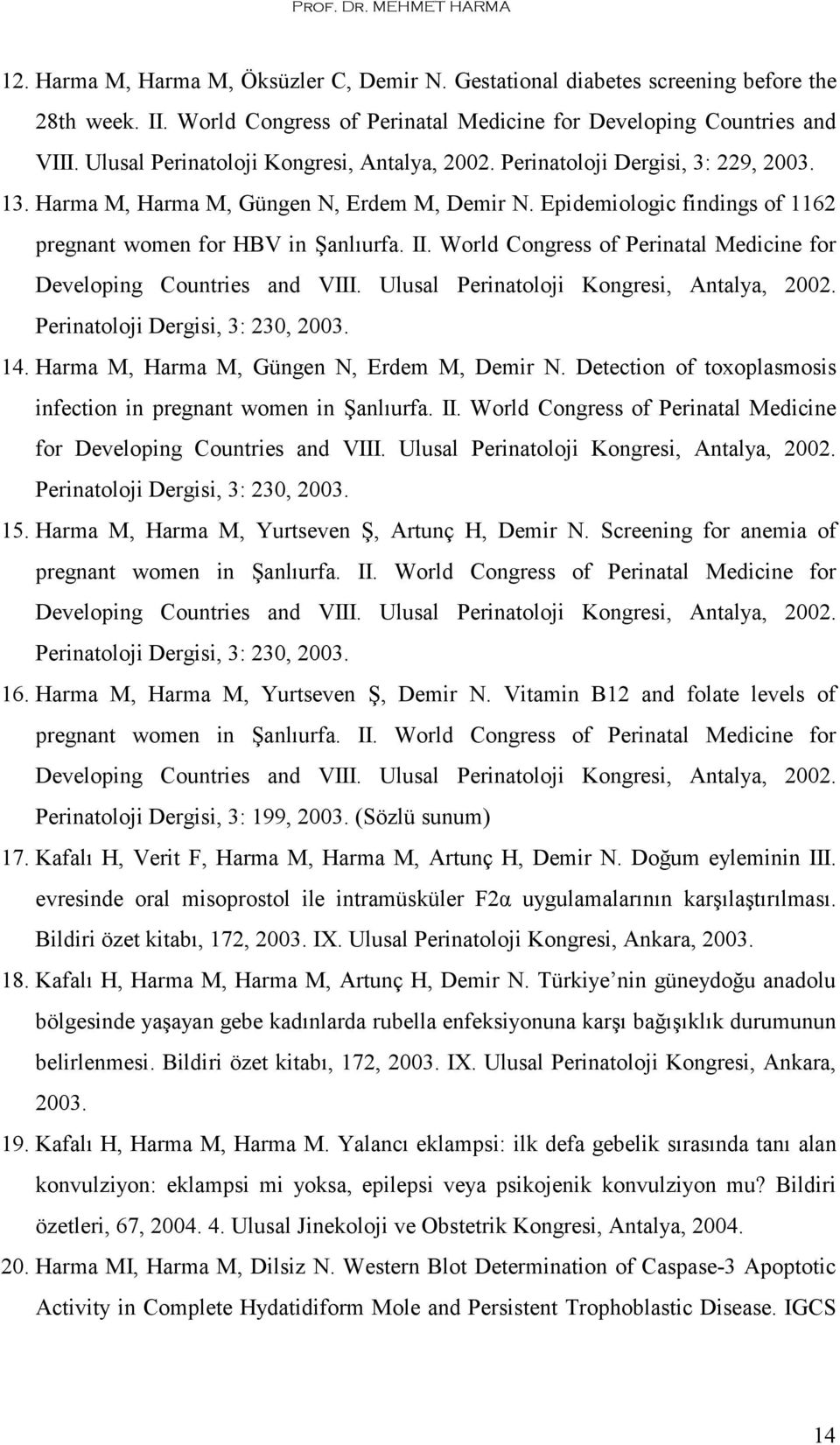 II. World Congress of Perinatal Medicine for Developing Countries and VIII. Ulusal Perinatoloji Kongresi, Antalya, 2002. Perinatoloji Dergisi, 3: 230, 2003. 14.