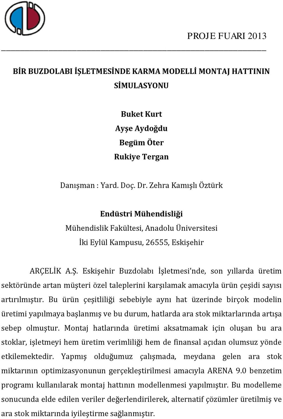 Montaj hatlarında üretimi aksatmamak için oluşan bu ara stoklar, işletmeyi hem üretim verimliliği hem de finansal açıdan olumsuz yönde etkilemektedir.