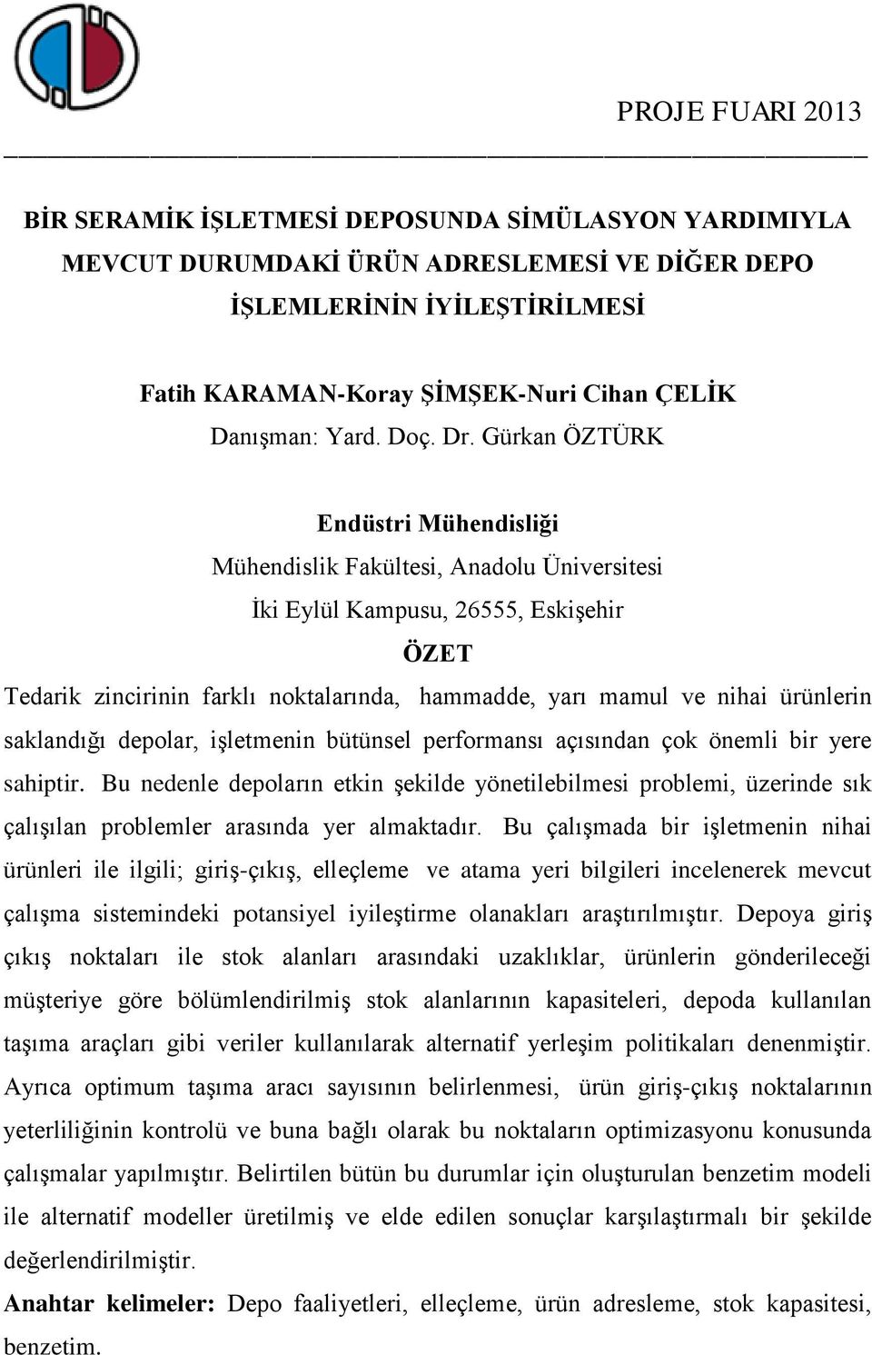 Bu nedenle depoların etkin şekilde yönetilebilmesi problemi, üzerinde sık çalışılan problemler arasında yer almaktadır.