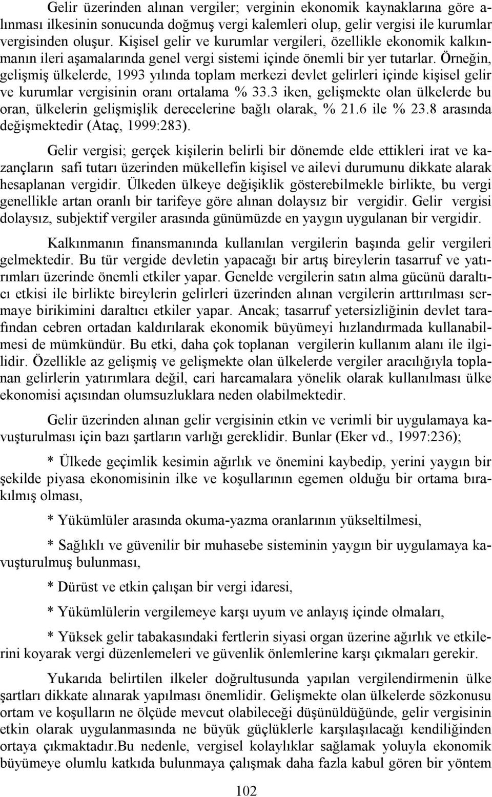 Örneğin, gelişmiş ülkelerde, 1993 yılında toplam merkezi devlet gelirleri içinde kişisel gelir ve kurumlar vergisinin oranı ortalama % 33.