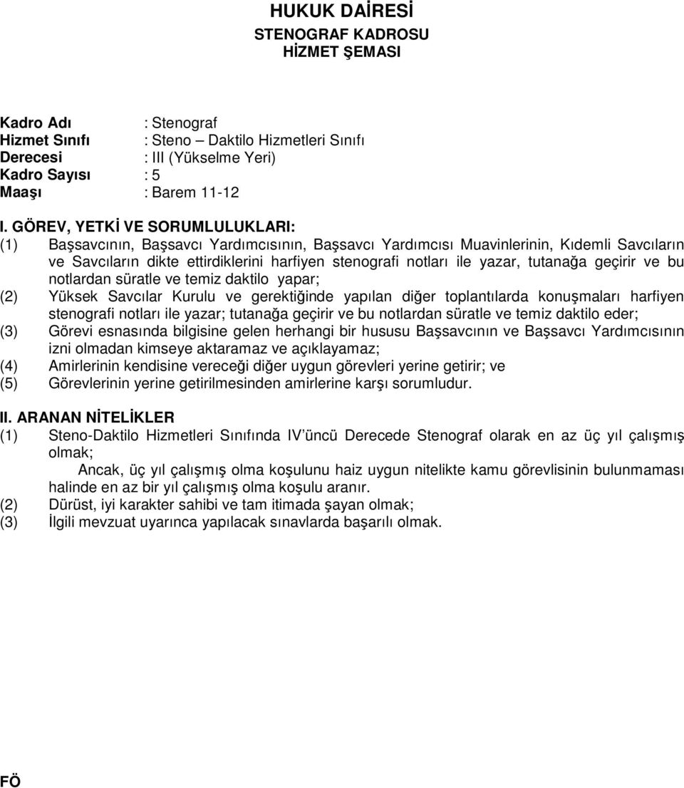 Savcılar Kurulu ve gerektiğinde yapılan diğer toplantılarda konuşmaları harfiyen stenografi notları ile yazar; tutanağa geçirir ve bu notlardan süratle ve temiz daktilo eder; (3) Görevi esnasında