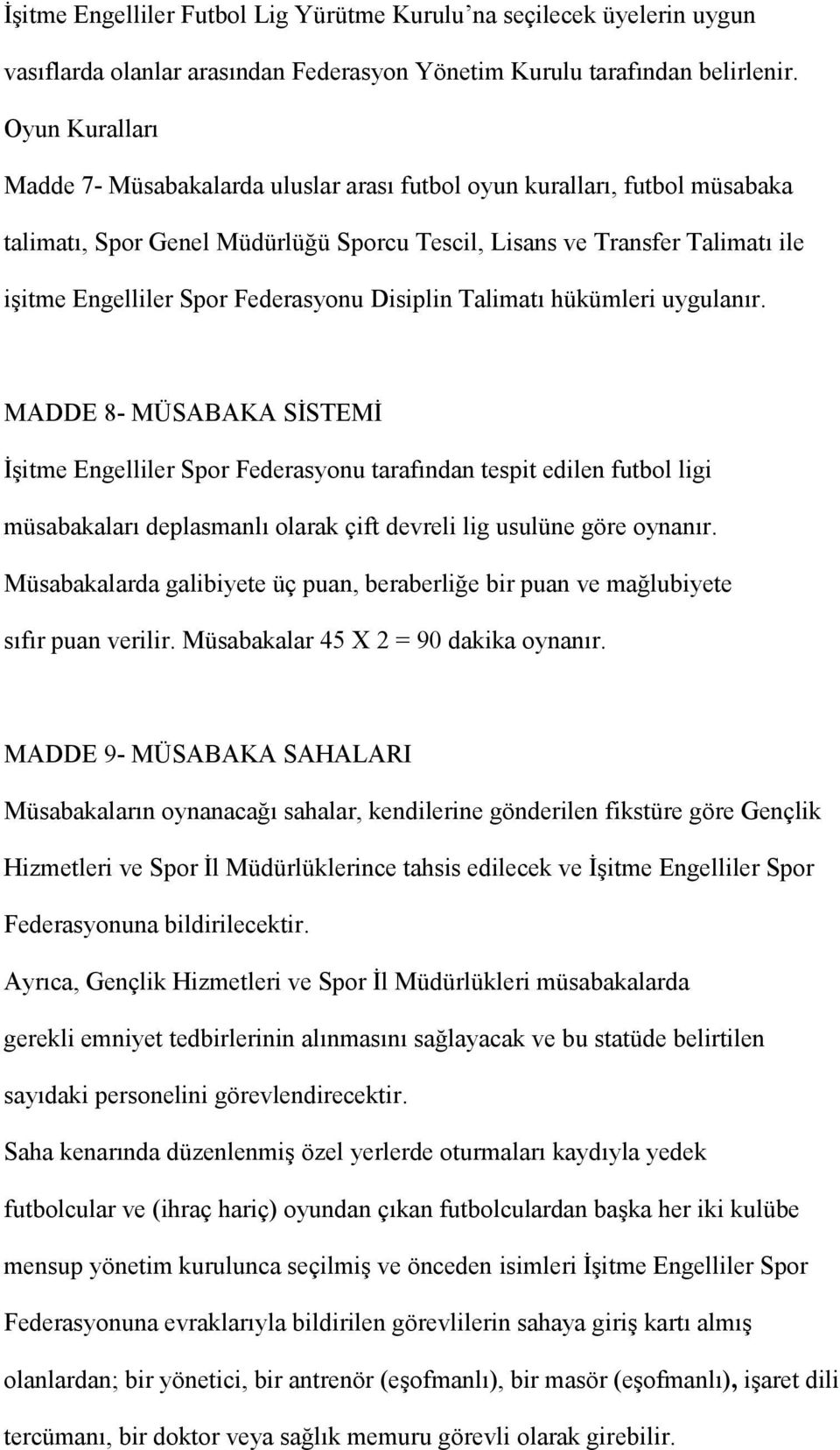 Federasyonu Disiplin Talimatı hükümleri uygulanır.