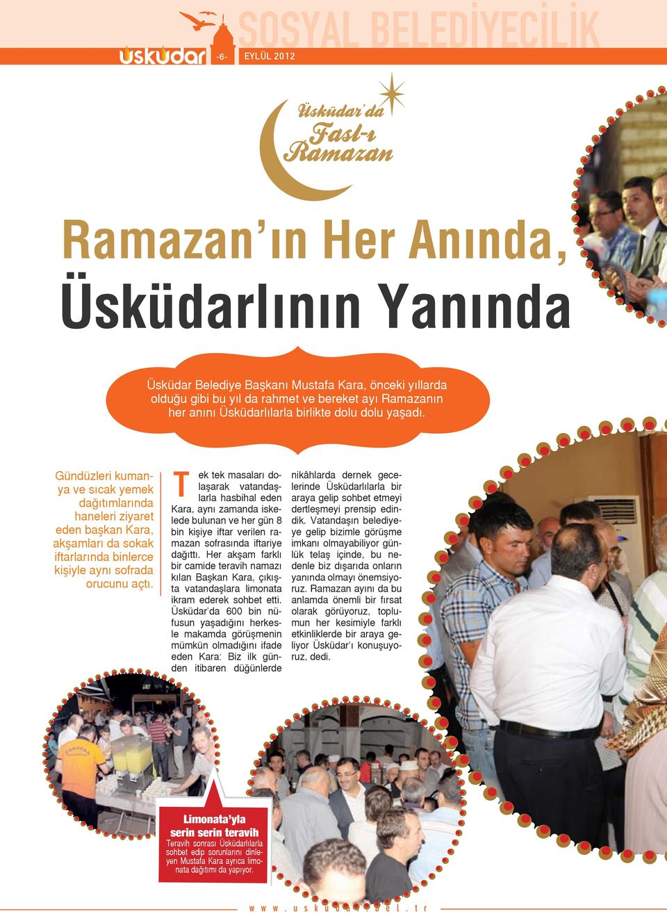 Gündüzleri kumanya ve sıcak yemek dağıtımlarında haneleri ziyaret eden başkan Kara, akşamları da sokak iftarlarında binlerce kişiyle aynı sofrada orucunu açtı.