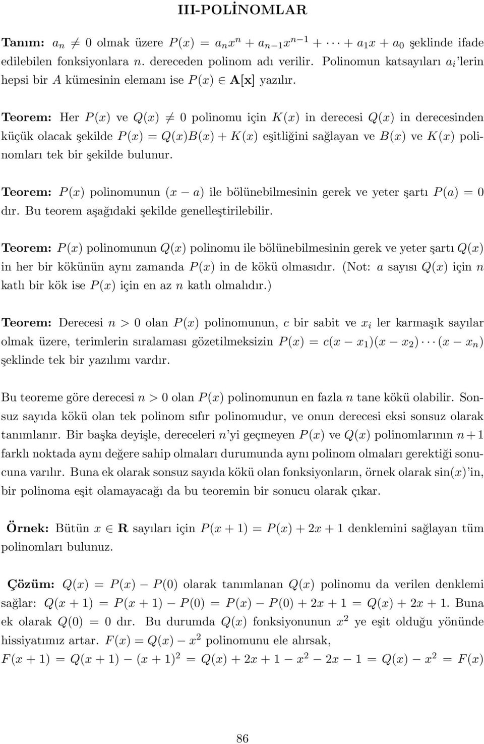 Teorem: Her P (x) ve Q(x) 0 polinomu için K(x) in derecesi Q(x) in derecesinden küçük olacak şekilde P (x) = Q(x)B(x) + K(x) eşitliğini sağlayan ve B(x) ve K(x) polinomları tek bir şekilde bulunur.