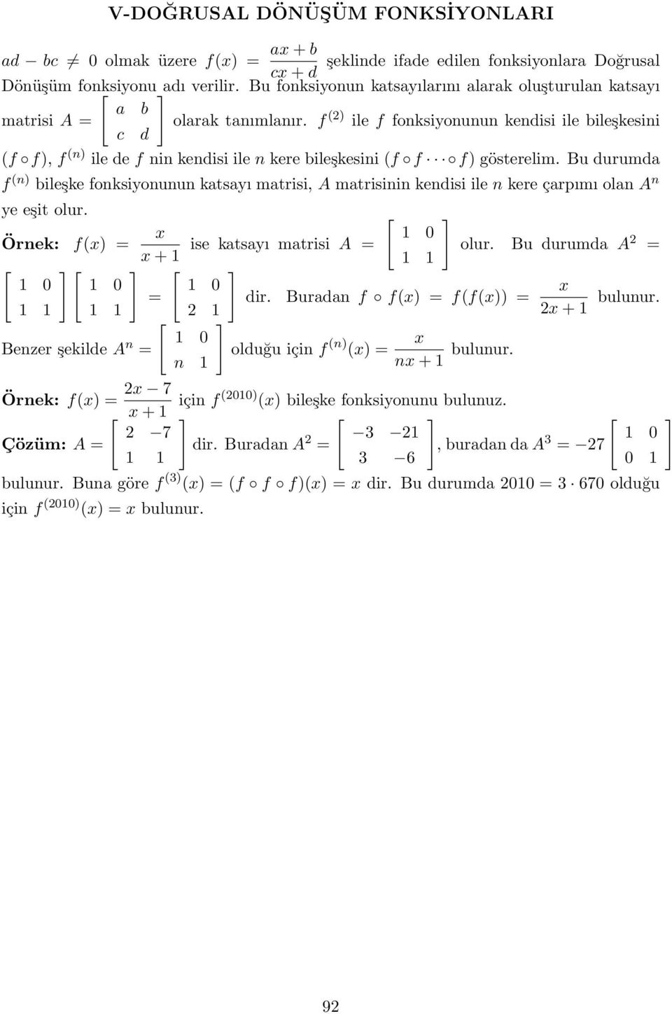 f () ile f fonksiyonunun kendisi ile bileşkesini c d (f f), f (n) ile de f nin kendisi ile n kere bileşkesini (f f f) gösterelim.