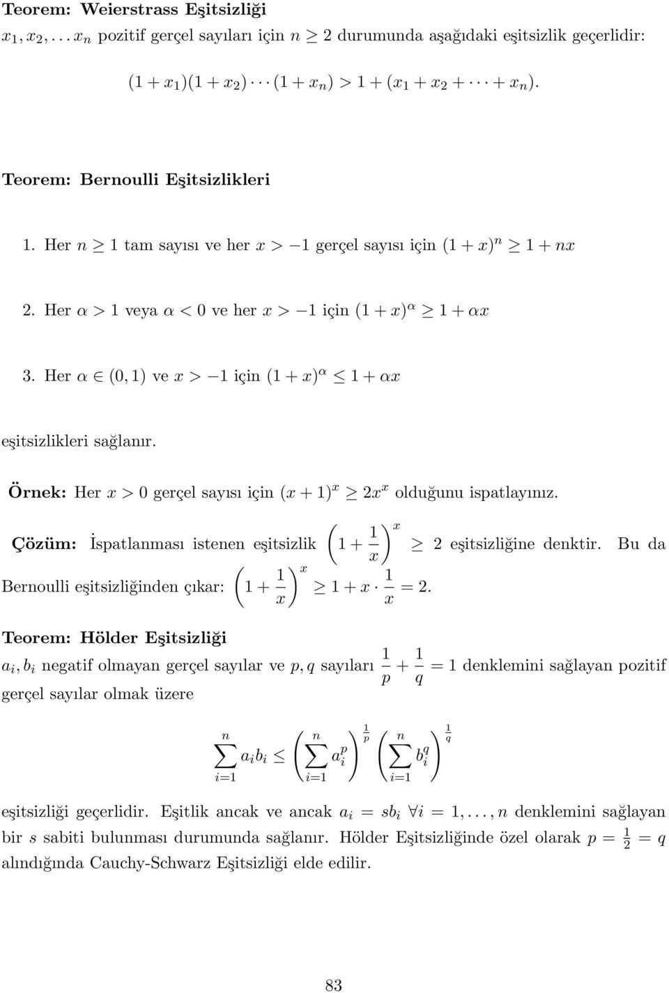 Örnek: Her x > 0 gerçel sayısı için (x + ) x x x olduğunu ispatlayınız. Çözüm: İspatlanması istenen eşitsizlik ( + x Bernoulli eşitsizliğinden çıkar: ( + x) x eşitsizliğine denktir. Bu da ) x + x x =.