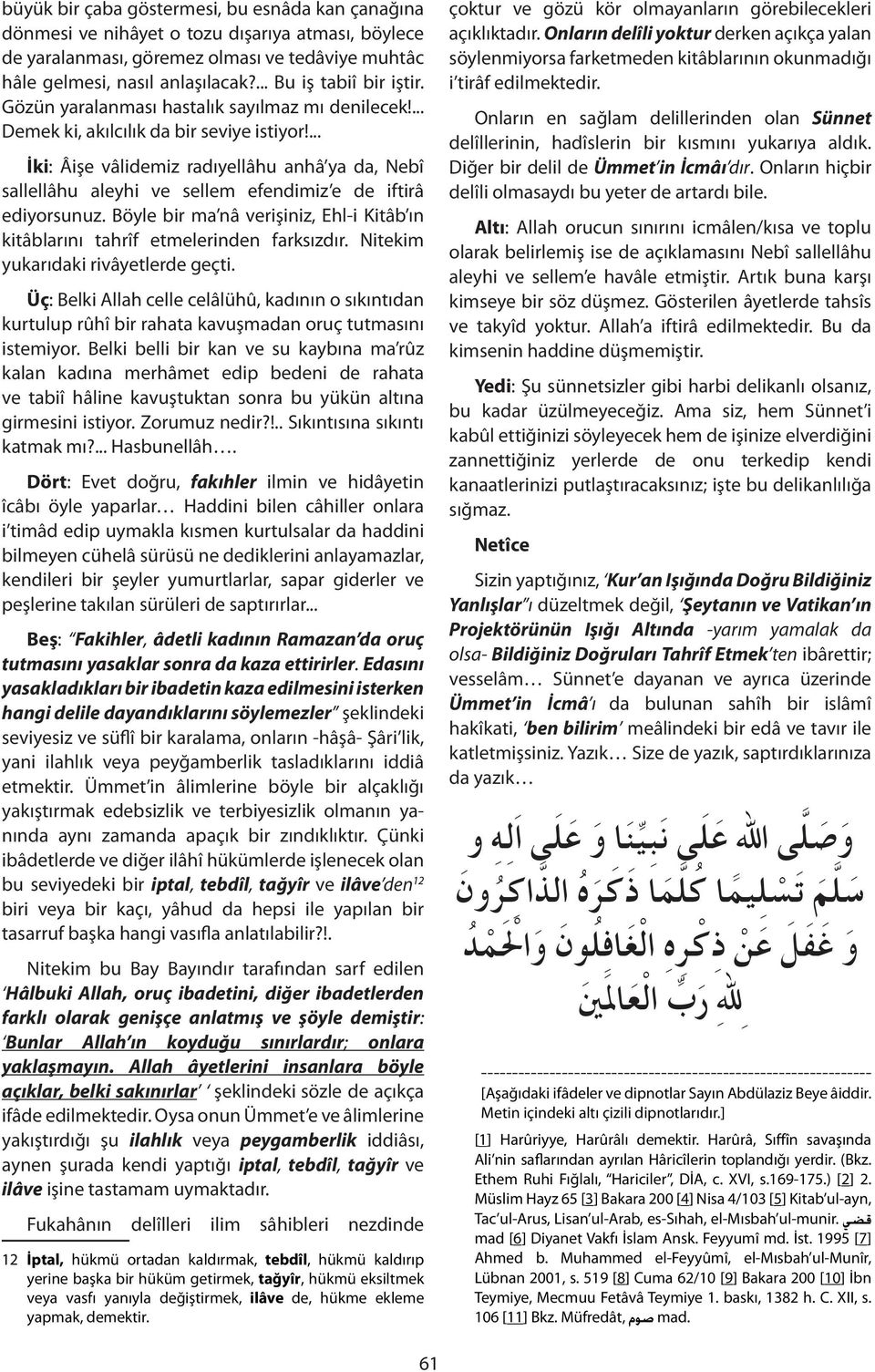 ... İki: Âişe vâlidemiz radıyellâhu anhâ ya da, Nebî sallellâhu aleyhi ve sellem efendimiz e de iftirâ ediyorsunuz.