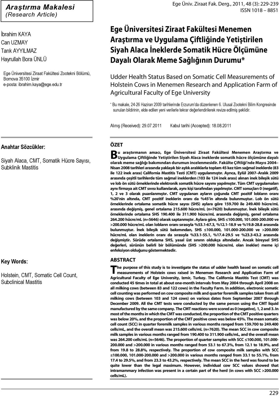 , 2011, 48 (3): 229-239 ISSN 1018 8851 Ege Üniversitesi Ziraat Fakültesi Menemen Araştırma ve Uygulama Çiftliğinde Yetiştirilen Siyah Alaca İneklerde Somatik Hücre Ölçümüne Dayalı Olarak Meme