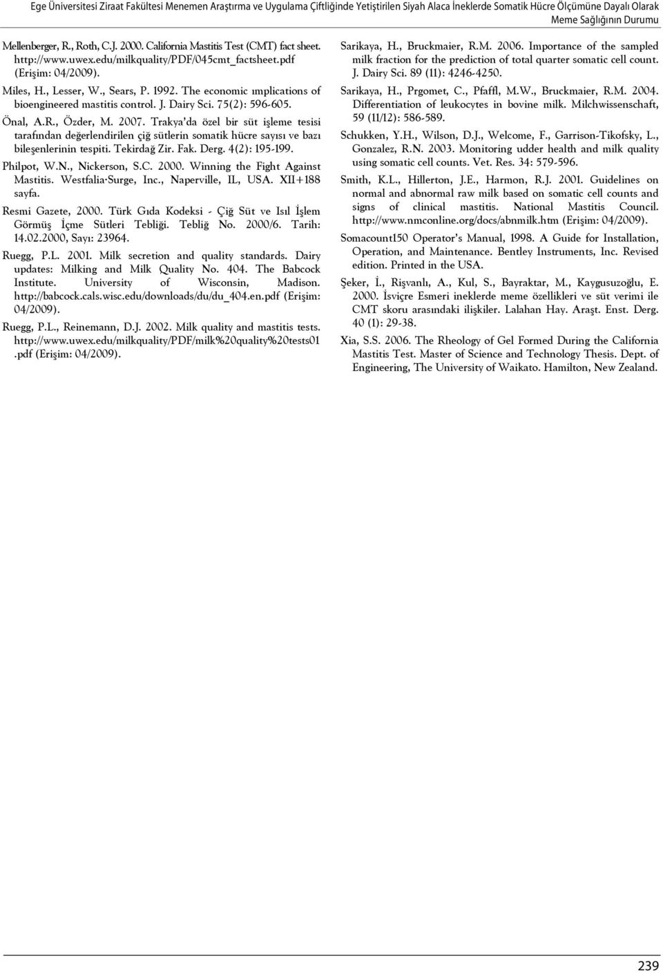 The economic ımplications of bioengineered mastitis control. J. Dairy Sci. 75(2): 596-605. Önal, A.R., Özder, M. 2007.