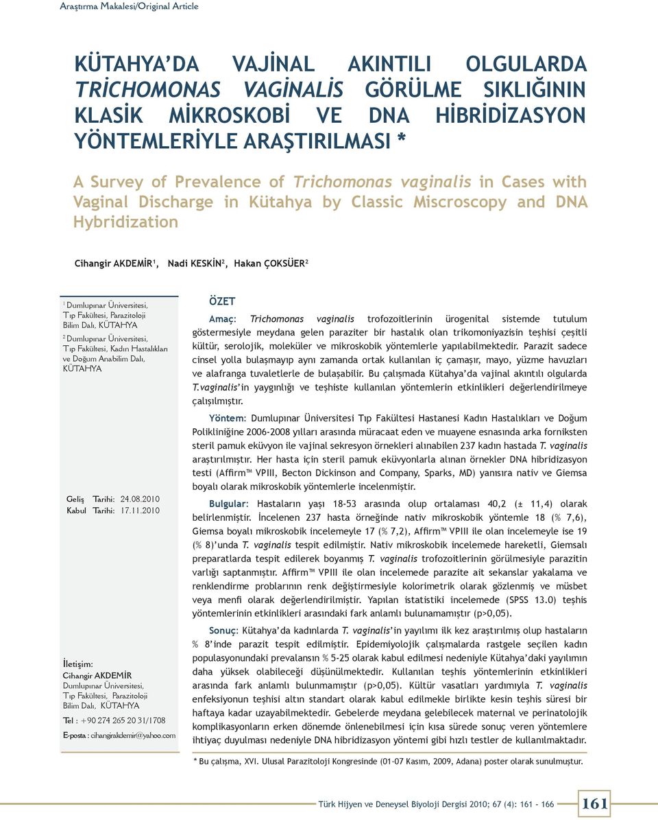 Üniversitesi, Tıp Fakültesi, Parazitoloji Bilim Dalı, KÜTAHYA 2 Dumlupınar Üniversitesi, Tıp Fakültesi, Kadın Hastalıkları ve Doğum Anabilim Dalı, KÜTAHYA Geliş Tarihi: Kabul Tarihi: 24.08.2010 17.11.