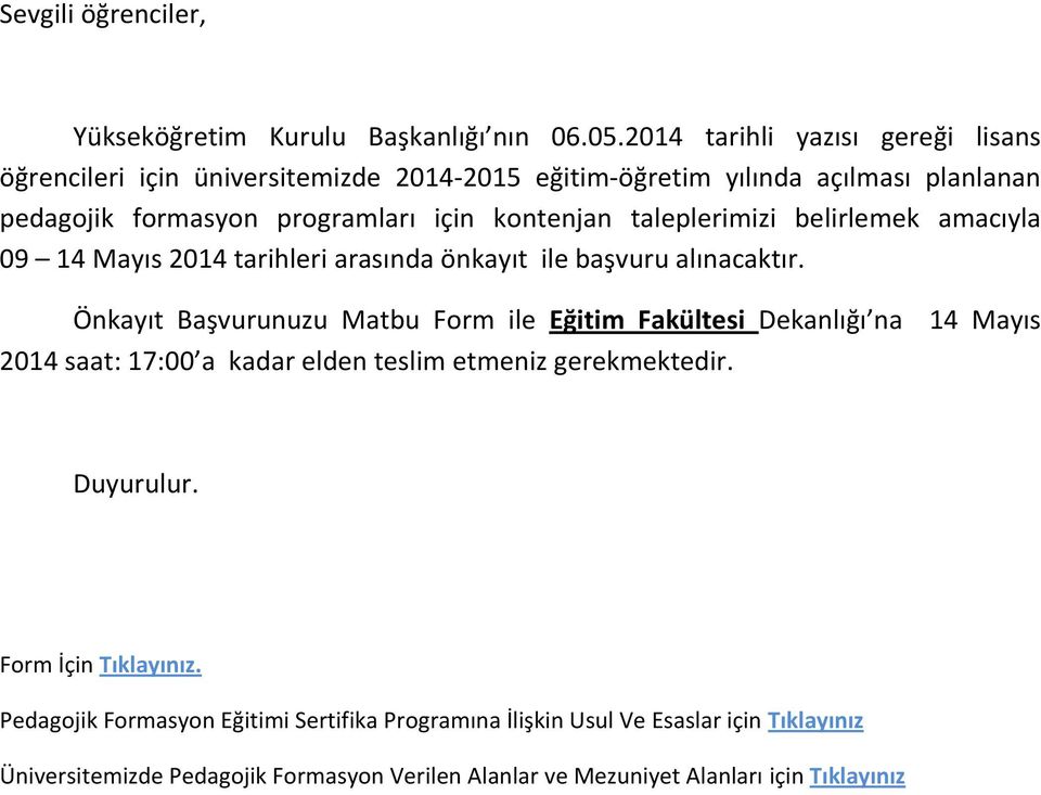 taleplerimizi belirlemek amacıyla 09 14 Mayıs 2014 tarihleri arasında önkayıt ile başvuru alınacaktır.