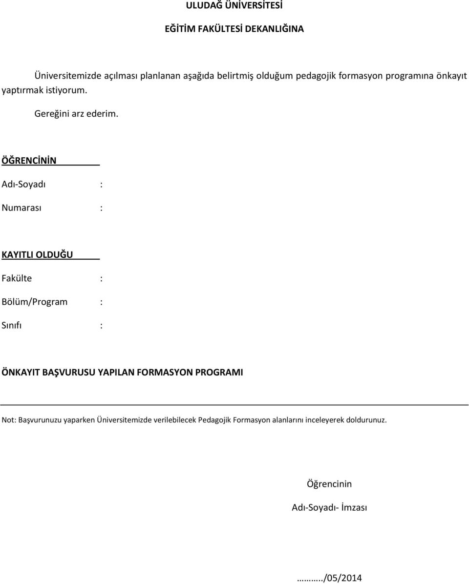 ÖĞRENCİNİN Adı-Soyadı : Numarası : KAYITLI OLDUĞU Fakülte : Bölüm/Program : Sınıfı : ÖNKAYIT BAŞVURUSU YAPILAN