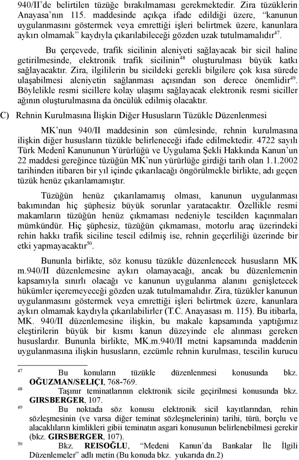 Bu çerçevede, trafik sicilinin aleniyeti sağlayacak bir sicil haline getirilmesinde, elektronik trafik sicilinin 48 oluşturulması büyük katkı sağlayacaktır.