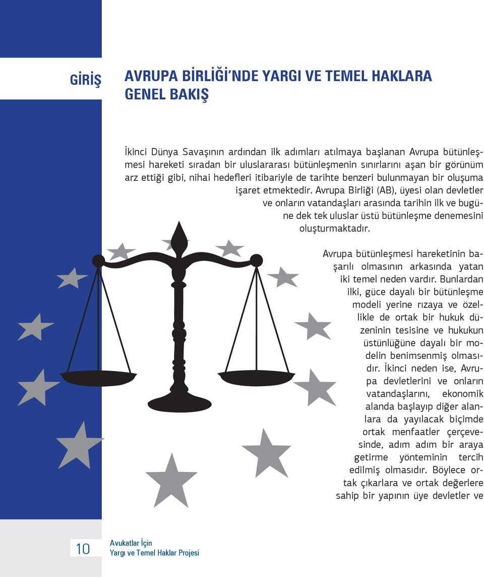 Avrupa Birliği (AB), üyesi olan devletler ve onların vatandaşları arasında tarihin ilk ve bugüne dek tek uluslar üstü bütünleşme denemesini oluşturmaktadır.