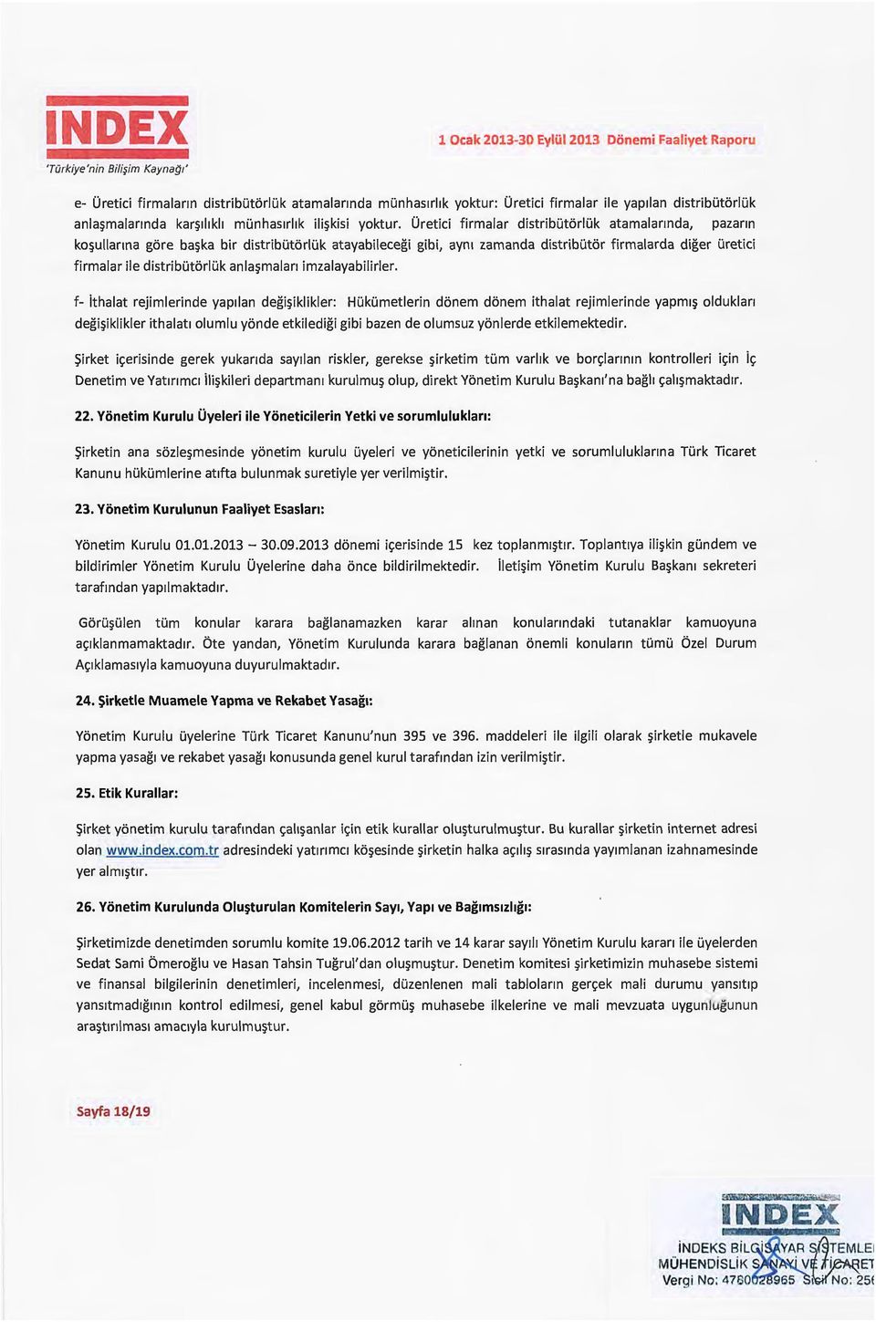 Oretici firmalar distributorluk atamalannda, pazann ko~ullanna gore ba~ka bir distributorluk atayabilecegi gibi, aym zamanda distributor firmalarda diger uretici firmalar ile distributorluk