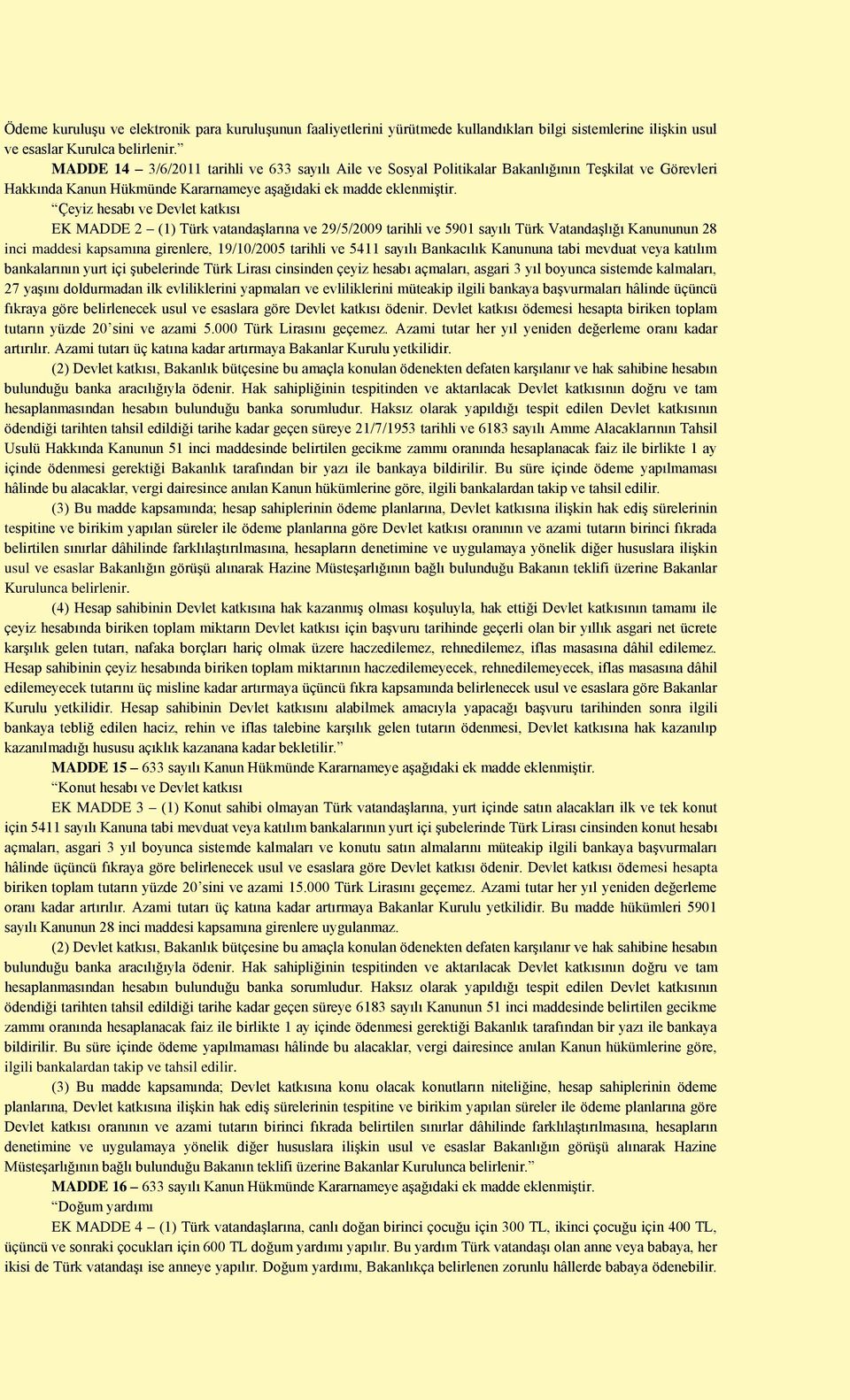 Çeyiz hesabı ve Devlet katkısı EK MADDE 2 (1) Türk vatandaşlarına ve 29/5/2009 tarihli ve 5901 sayılı Türk Vatandaşlığı Kanununun 28 inci maddesi kapsamına girenlere, 19/10/2005 tarihli ve 5411