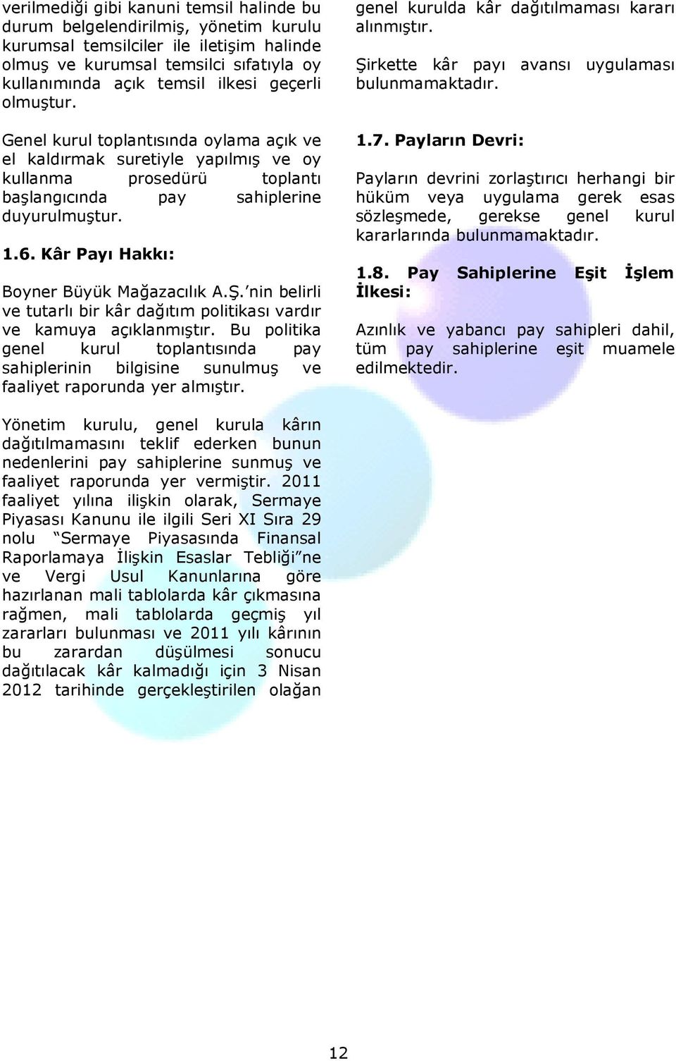 Kâr Payı Hakkı: Boyner Büyük Mağazacılık A.Ş. nin belirli ve tutarlı bir kâr dağıtım politikası vardır ve kamuya açıklanmıştır.