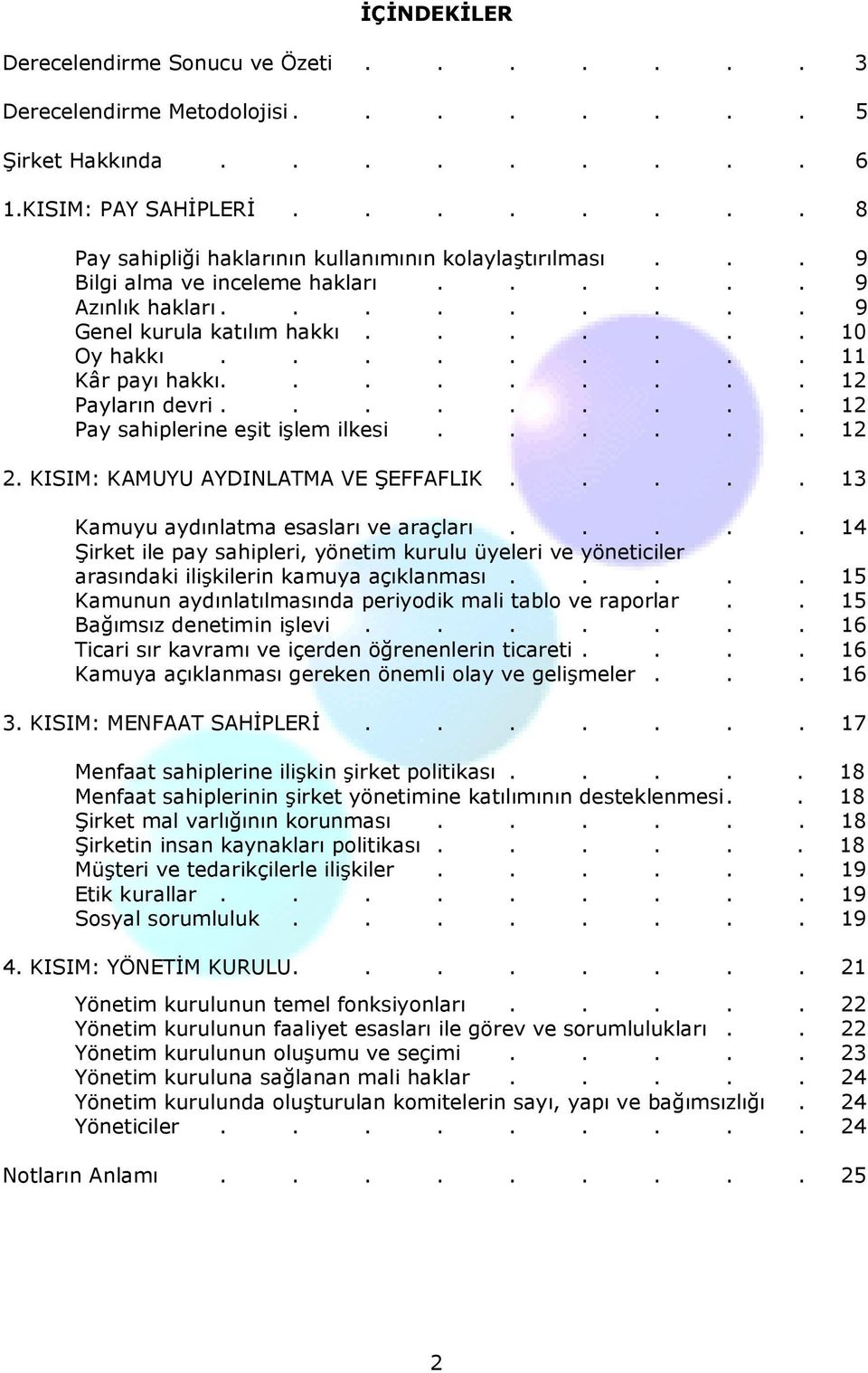 ........ 12 Pay sahiplerine eşit işlem ilkesi...... 12 2. KISIM: KAMUYU AYDINLATMA VE ŞEFFAFLIK..... 13 Kamuyu aydınlatma esasları ve araçları.