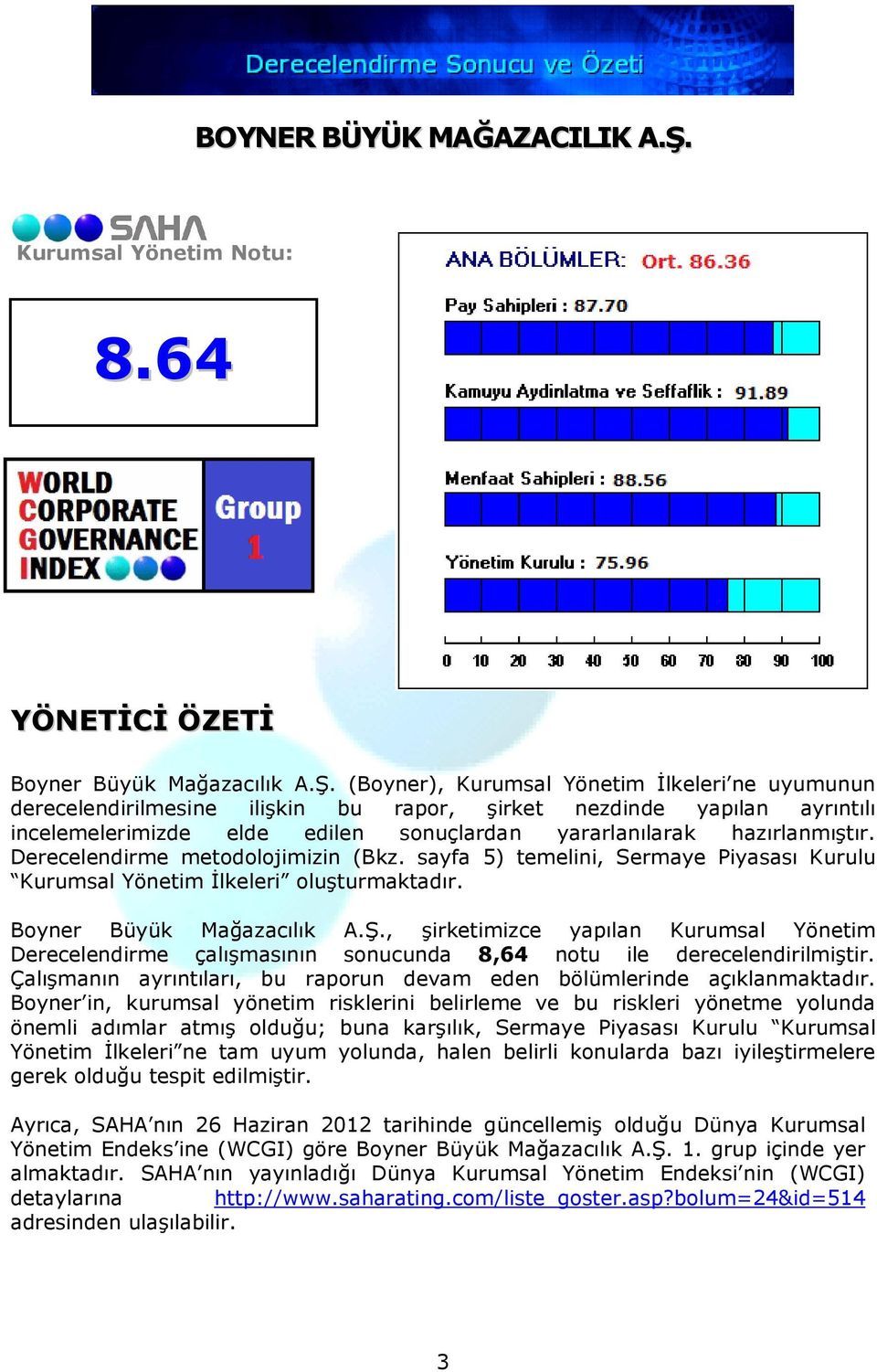 (Boyner), Kurumsal Yönetim Đlkeleri ne uyumunun derecelendirilmesine ilişkin bu rapor, şirket nezdinde yapılan ayrıntılı incelemelerimizde elde edilen sonuçlardan yararlanılarak hazırlanmıştır.