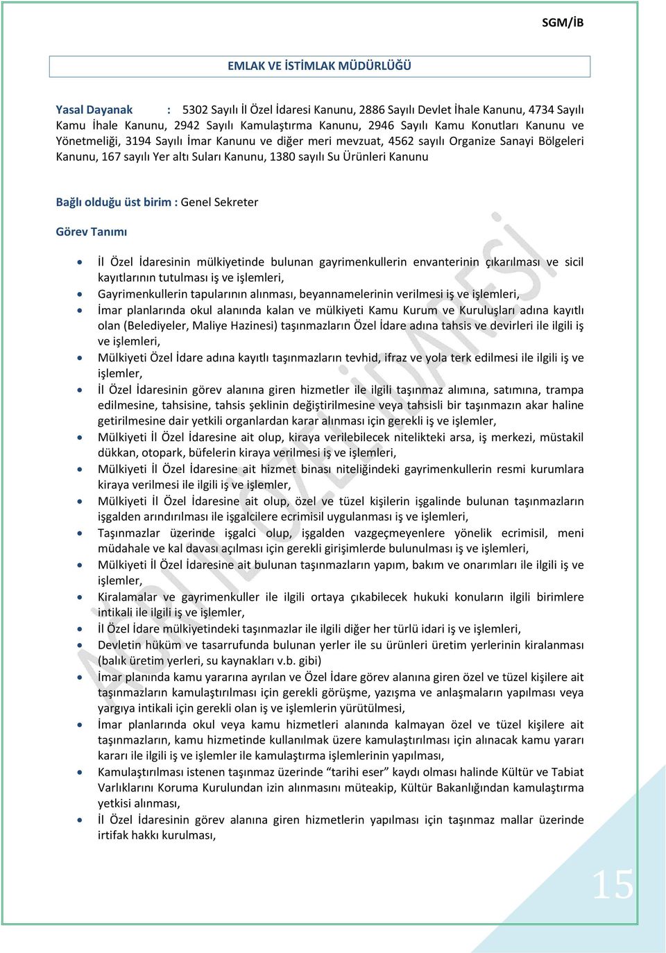 olduğu üst birim : Genel Sekreter Görev Tanımı İl Özel İdaresinin mülkiyetinde bulunan gayrimenkullerin envanterinin çıkarılması ve sicil kayıtlarının tutulması iş ve işlemleri, Gayrimenkullerin