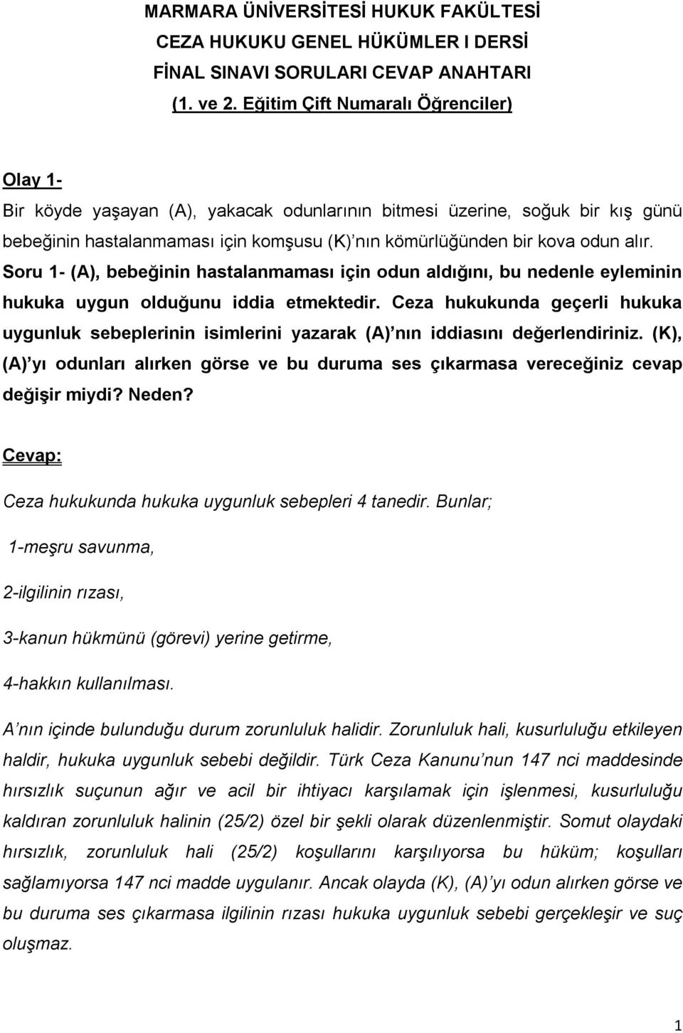 Soru 1- (A), bebeğinin hastalanmaması için odun aldığını, bu nedenle eyleminin hukuka uygun olduğunu iddia etmektedir.