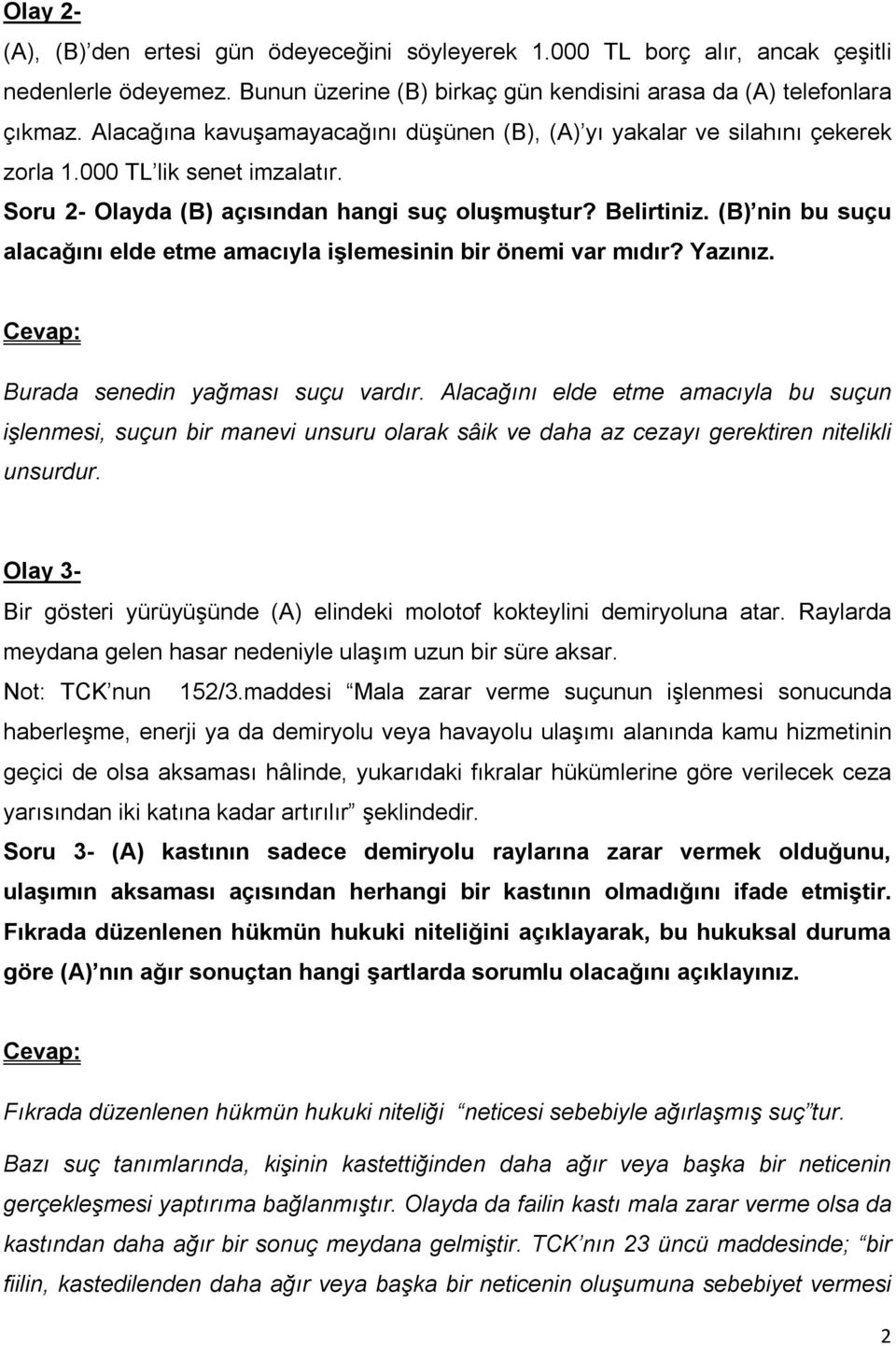 (B) nin bu suçu alacağını elde etme amacıyla işlemesinin bir önemi var mıdır? Yazınız. Burada senedin yağması suçu vardır.