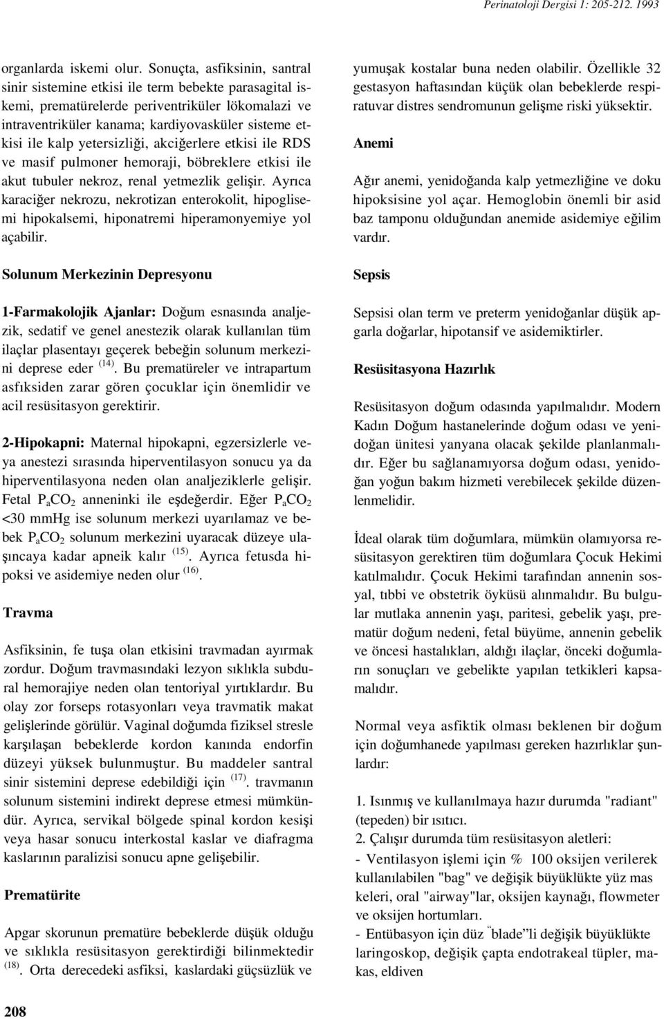 yetersizliği, akciğerlere etkisi ile RDS ve masif pulmoner hemoraji, böbreklere etkisi ile akut tubuler nekroz, renal yetmezlik gelişir.