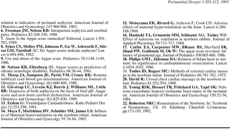 Lan cet ii:494-496, 1982. 9. Use and abuse of the Apgar score. Pediatrics 78:1148-1149, 1986. 10. Nelson KB, Ellenberg JH: Apgar scores as predictors of chronic neurologic disability.