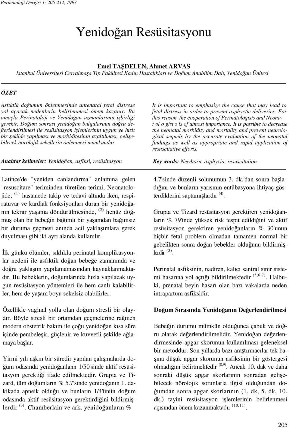 Doğum sonrası yenidoğan bulgularının doğru değerlendirilmesi ile resüsitasyon işlemlerinin uygun ve hızlı bir şekilde yapılması ve morbiditesinin azaltılması, gelişebilecek nörolojik sekellerin