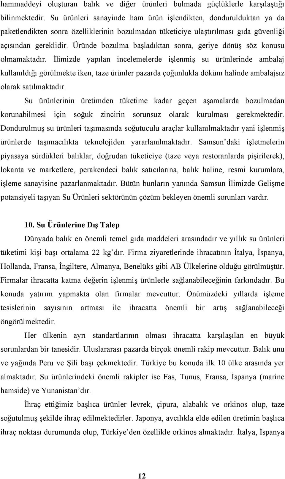 Üründe bozulma başladıktan sonra, geriye dönüş söz konusu olmamaktadır.