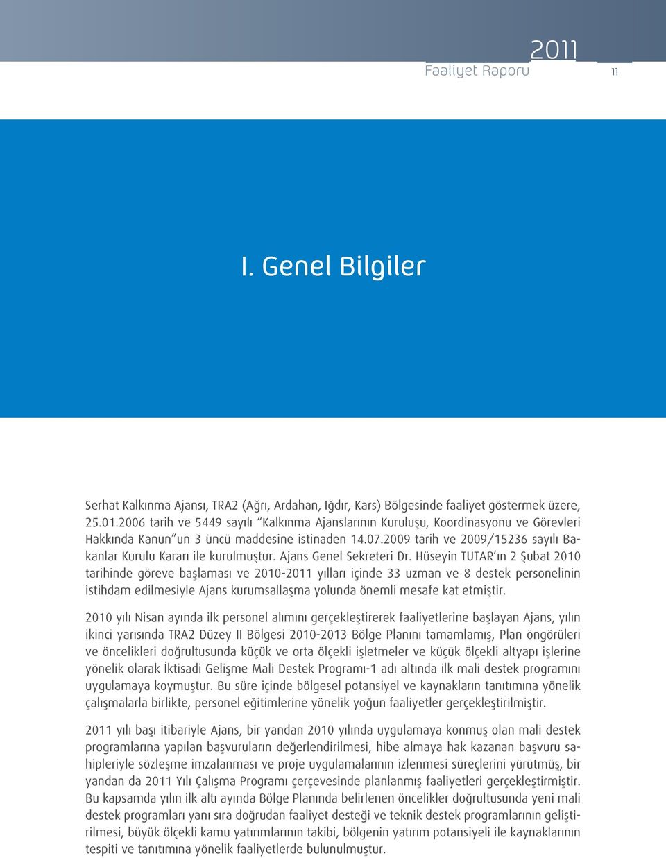 2009 tarih ve 2009/15236 sayılı Bakanlar Kurulu Kararı ile kurulmuştur. Ajans Genel Sekreteri Dr.