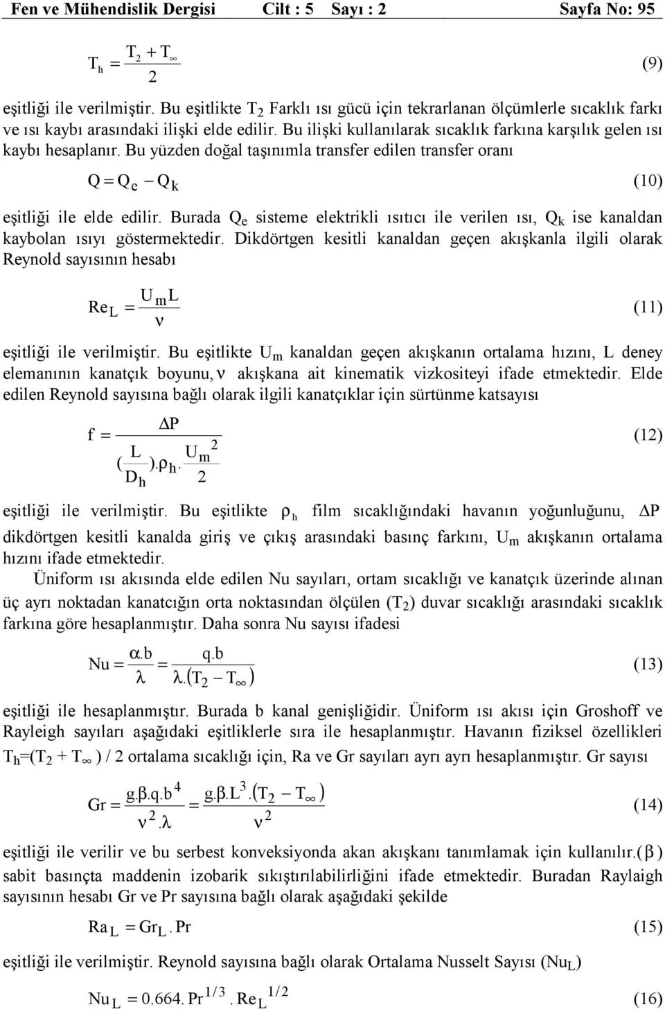 Bu yüzden doğal taşınımla transfer edilen transfer oranı Q = Q e Q k (10) eşitliği ile elde edilir.