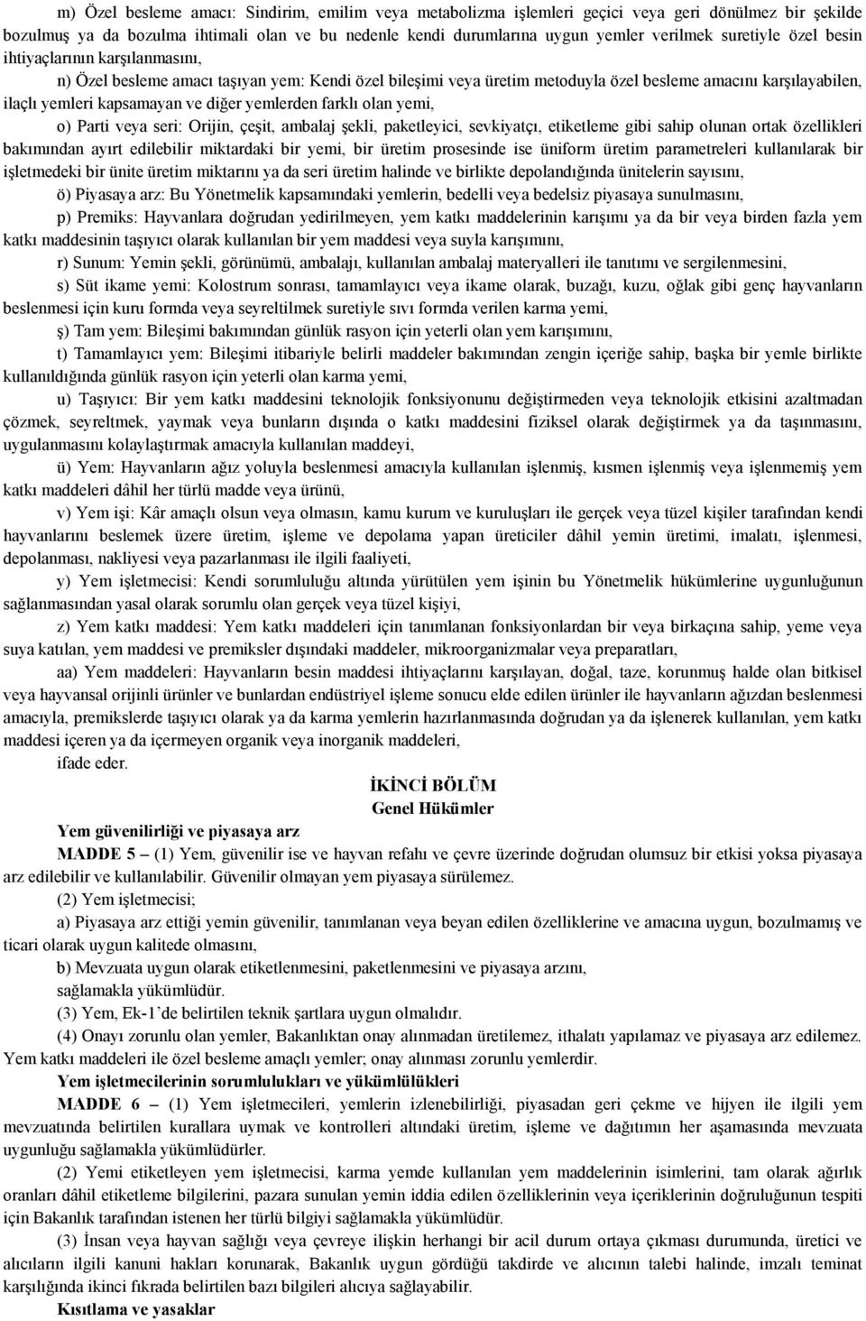 diğer yemlerden farklı olan yemi, o) Parti veya seri: Orijin, çeşit, ambalaj şekli, paketleyici, sevkiyatçı, etiketleme gibi sahip olunan ortak özellikleri bakımından ayırt edilebilir miktardaki bir