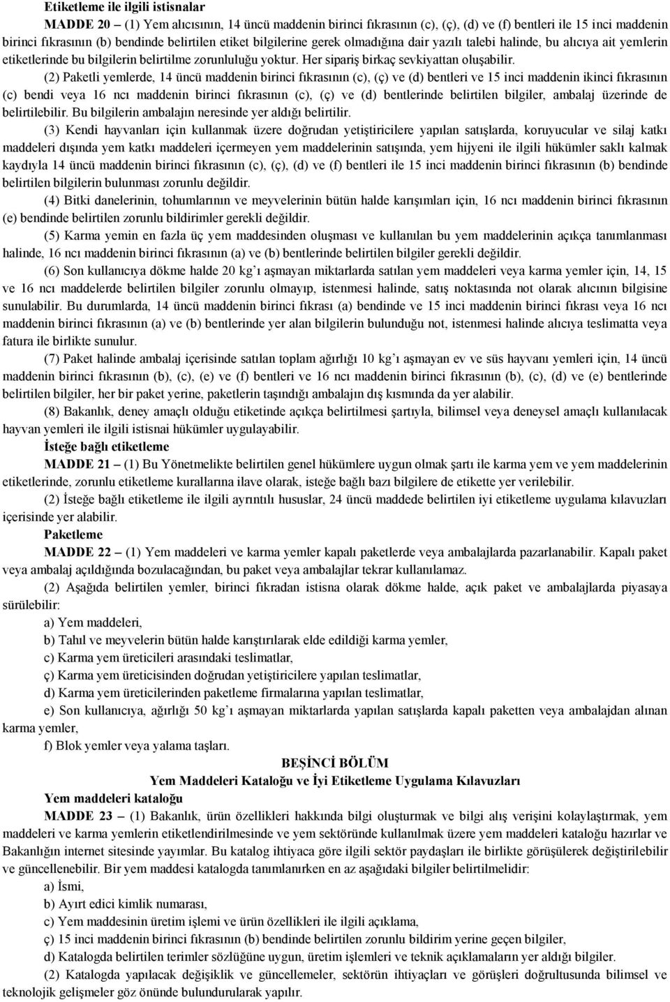 (2) Paketli yemlerde, 14 üncü maddenin birinci fıkrasının (c), (ç) ve (d) bentleri ve 15 inci maddenin ikinci fıkrasının (c) bendi veya 16 ncı maddenin birinci fıkrasının (c), (ç) ve (d) bentlerinde