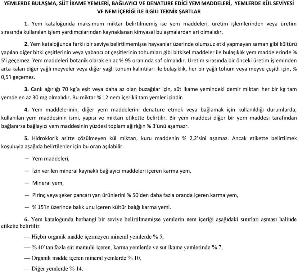 Yem kataloğunda farklı bir seviye belirtilmemişse hayvanlar üzerinde olumsuz etki yapmayan saman gibi kültürü yapılan diğer bitki çeşitlerinin veya yabancı ot çeşitlerinin tohumları gibi bitkisel