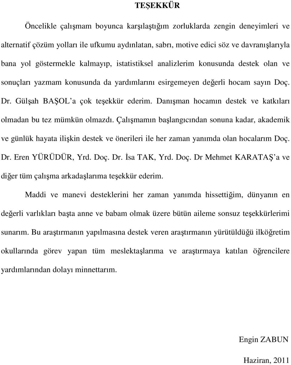 Danışman hocamın destek ve katkıları olmadan bu tez mümkün olmazdı.