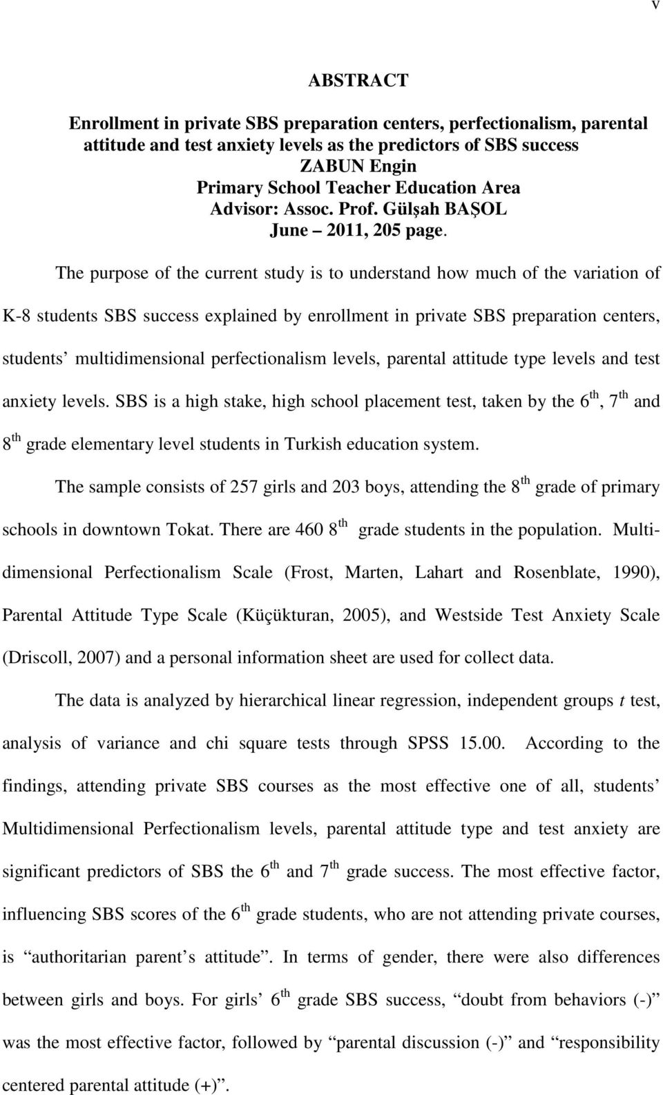 The purpose of the current study is to understand how much of the variation of K-8 students SBS success explained by enrollment in private SBS preparation centers, students multidimensional