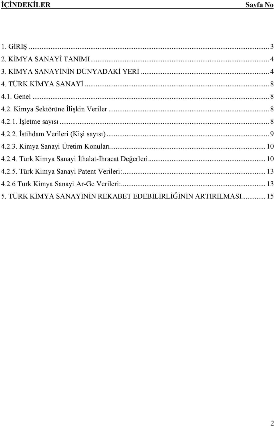 Kimya Sanayi Üretim Konuları... 10 4.2.4. Türk Kimya Sanayi İthalat-İhracat Değerleri... 10 4.2.5.