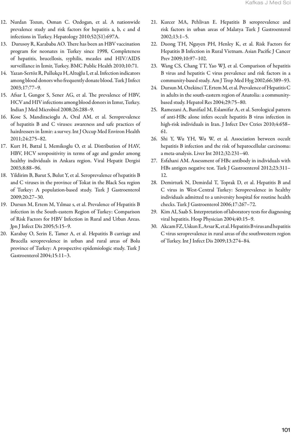 BMC Public Health 2010;10:71. 14. Yazan-Sertöz R, Pullukçu H, Altuğlu I, et al. Infection indicators among blood donors who frequently donate blood. Turk J Infect 2003;17:77 9. 15.