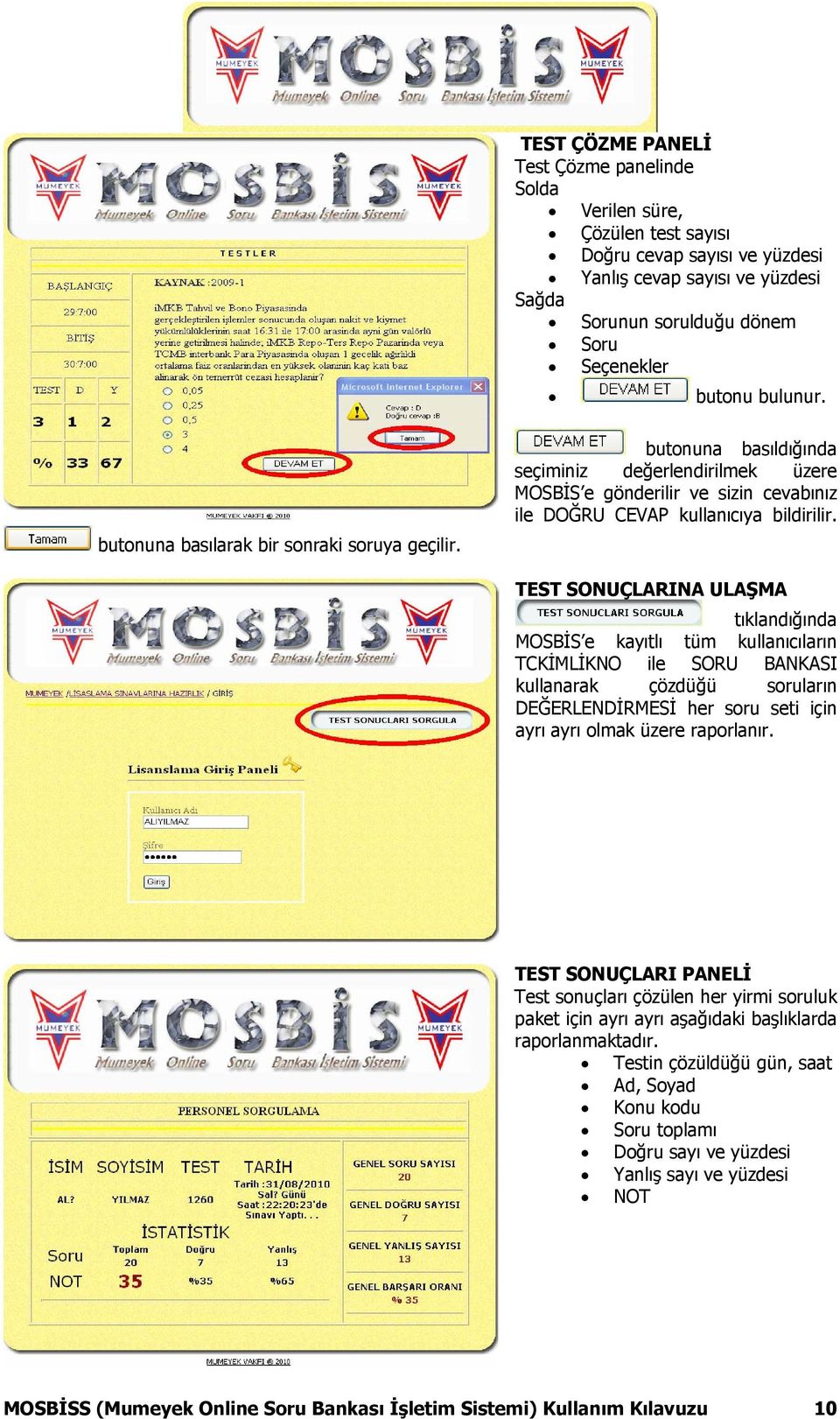 TEST SONUÇLARINA ULAŞMA tıklandığında MOSBİS e kayıtlı tüm kullanıcıların TCKİMLİKNO ile SORU BANKASI kullanarak çözdüğü soruların DEĞERLENDİRMESİ her soru seti için ayrı ayrı olmak üzere raporlanır.