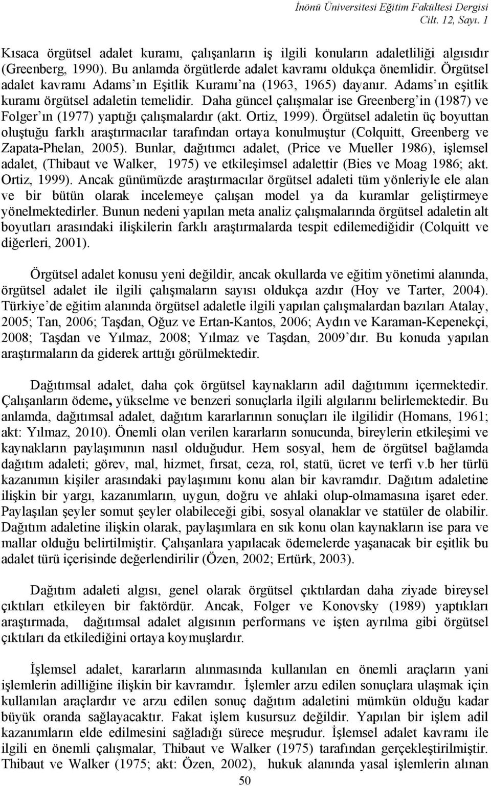 Daha güncel çalışmalar ise Greenberg in (1987) ve Folger ın (1977) yaptığı çalışmalardır (akt. Ortiz, 1999).