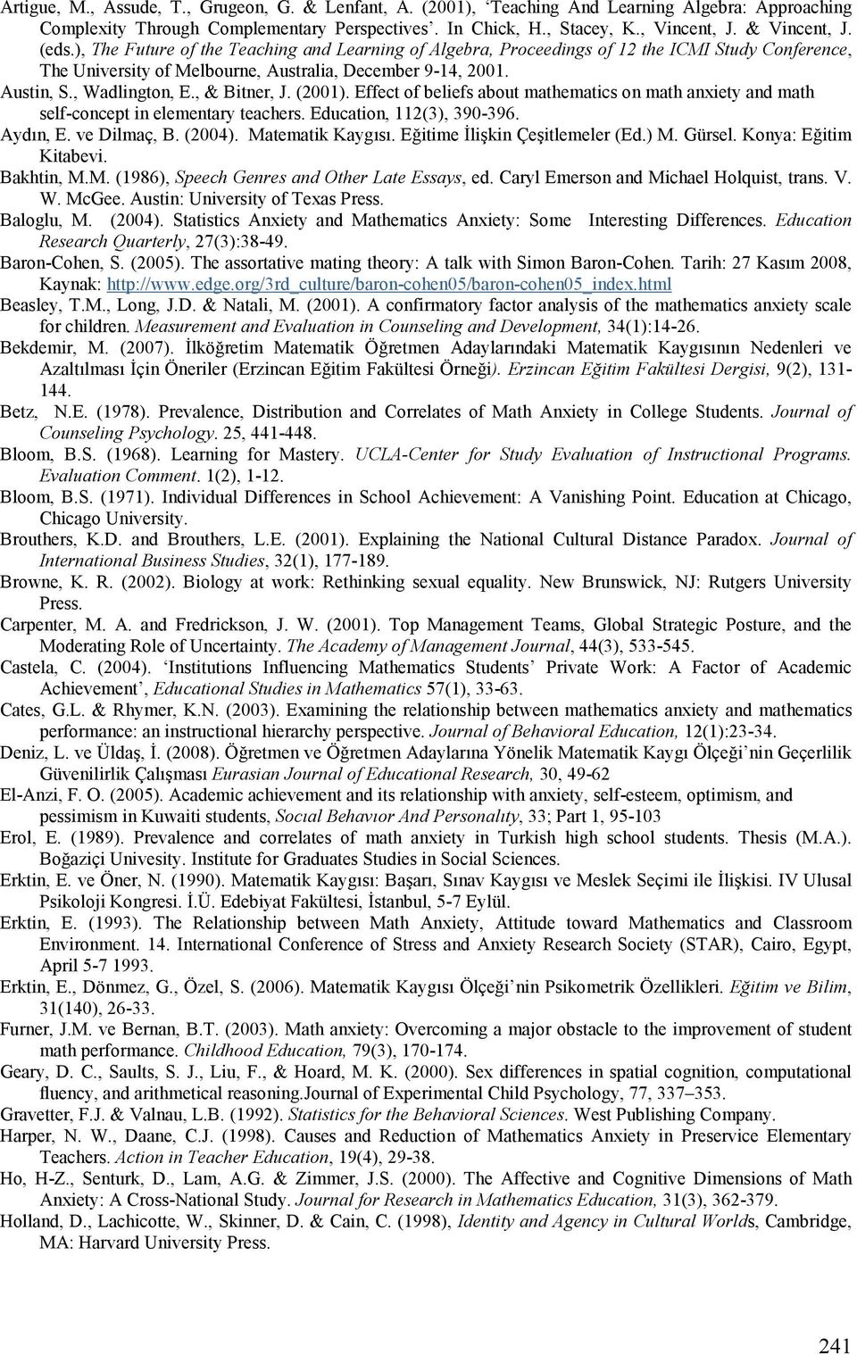 , & Bitner, J. (2001). Effect of beliefs about mathematics on math anxiety and math self-concept in elementary teachers. Education, 112(3), 390-396. AydLn, E. ve Dilmaç, B. (2004). Matematik KaygLsL.