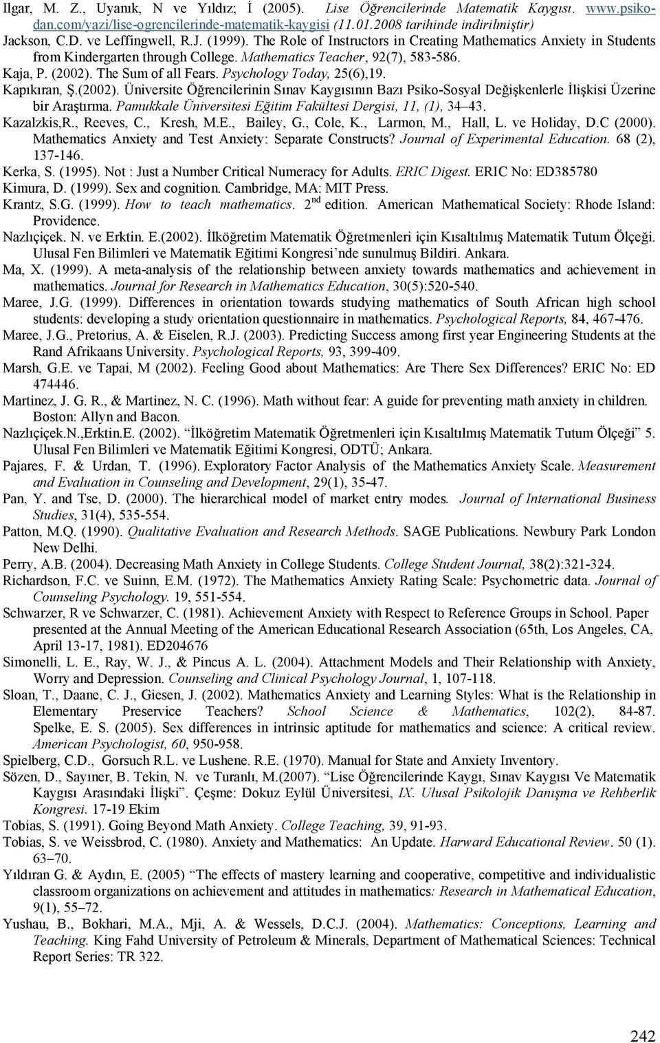 The Sum of all Fears. Psychology Today, 25(6),19. KapLkLran, _.(2002). Üniversite Ö rencilerinin SLnav KaygLsLnLn BazL Psiko-Sosyal De ikkenlerle likkisi Üzerine bir AraKtLrma.