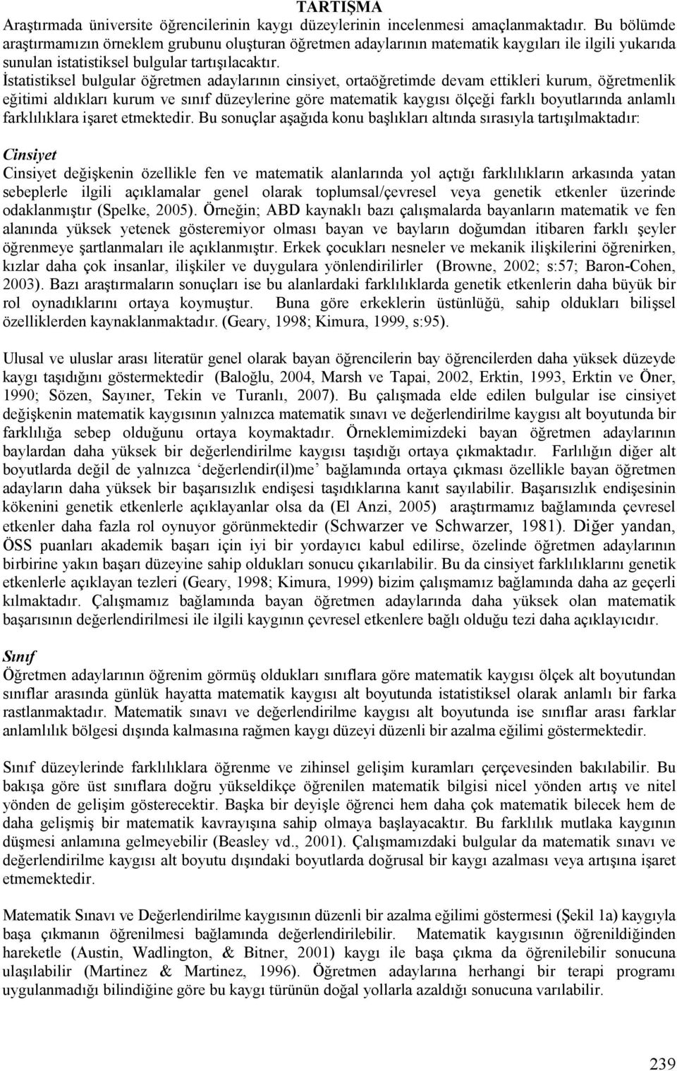 statistiksel bulgular ö retmen adaylarlnln cinsiyet, ortaö retimde devam ettikleri kurum, ö retmenlik e itimi aldlklarl kurum ve slnlf düzeylerine göre matematik kayglsl ölçe i farkll boyutlarlnda